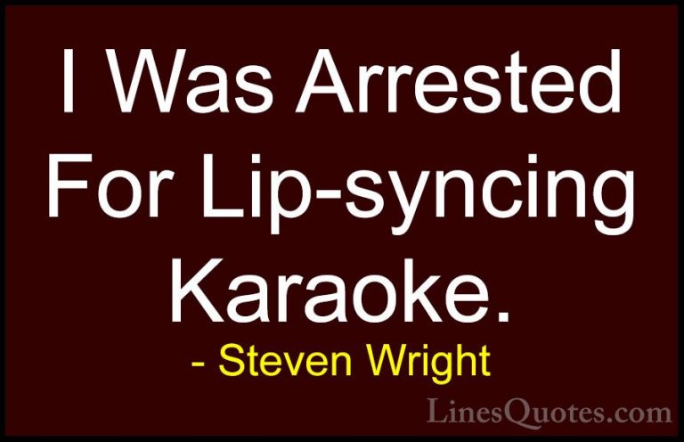 Steven Wright Quotes (106) - I Was Arrested For Lip-syncing Karao... - QuotesI Was Arrested For Lip-syncing Karaoke.