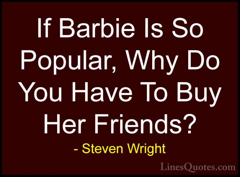 Steven Wright Quotes (109) - If Barbie Is So Popular, Why Do You ... - QuotesIf Barbie Is So Popular, Why Do You Have To Buy Her Friends?
