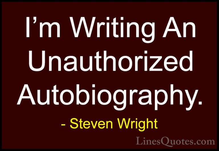 Steven Wright Quotes (123) - I'm Writing An Unauthorized Autobiog... - QuotesI'm Writing An Unauthorized Autobiography.