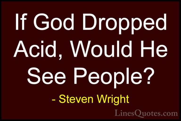 Steven Wright Quotes (124) - If God Dropped Acid, Would He See Pe... - QuotesIf God Dropped Acid, Would He See People?