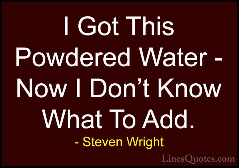 Steven Wright Quotes (136) - I Got This Powdered Water - Now I Do... - QuotesI Got This Powdered Water - Now I Don't Know What To Add.