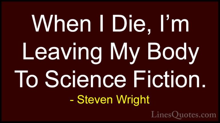 Steven Wright Quotes (147) - When I Die, I'm Leaving My Body To S... - QuotesWhen I Die, I'm Leaving My Body To Science Fiction.