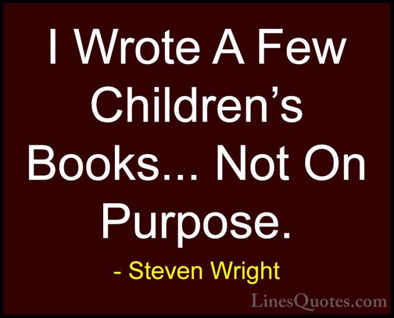 Steven Wright Quotes (148) - I Wrote A Few Children's Books... No... - QuotesI Wrote A Few Children's Books... Not On Purpose.