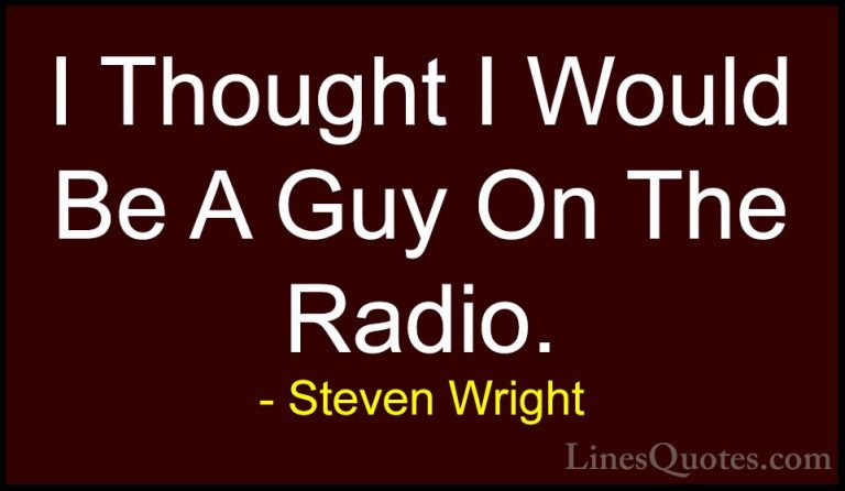 Steven Wright Quotes (178) - I Thought I Would Be A Guy On The Ra... - QuotesI Thought I Would Be A Guy On The Radio.