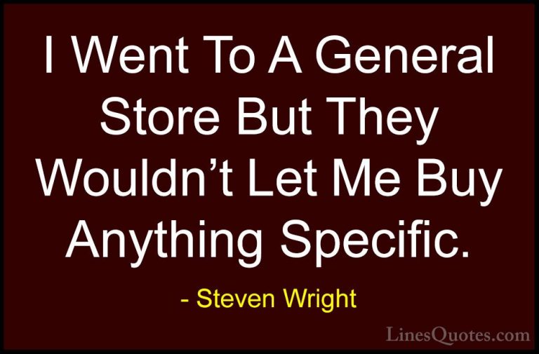 Steven Wright Quotes (20) - I Went To A General Store But They Wo... - QuotesI Went To A General Store But They Wouldn't Let Me Buy Anything Specific.