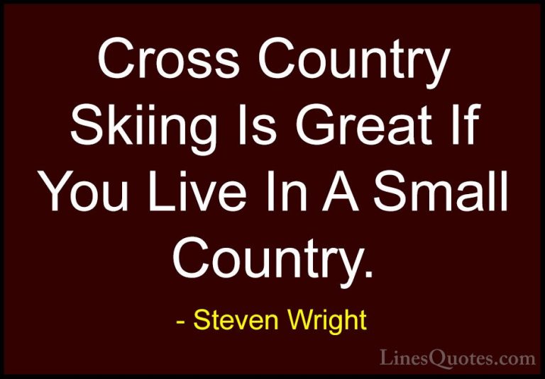 Steven Wright Quotes (21) - Cross Country Skiing Is Great If You ... - QuotesCross Country Skiing Is Great If You Live In A Small Country.