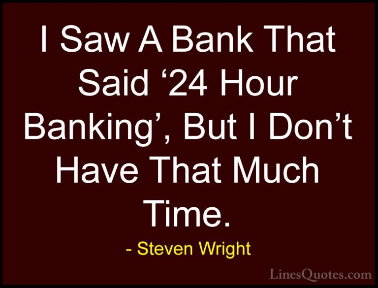 Steven Wright Quotes (29) - I Saw A Bank That Said '24 Hour Banki... - QuotesI Saw A Bank That Said '24 Hour Banking', But I Don't Have That Much Time.