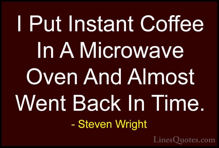 Steven Wright Quotes (45) - I Put Instant Coffee In A Microwave O... - QuotesI Put Instant Coffee In A Microwave Oven And Almost Went Back In Time.