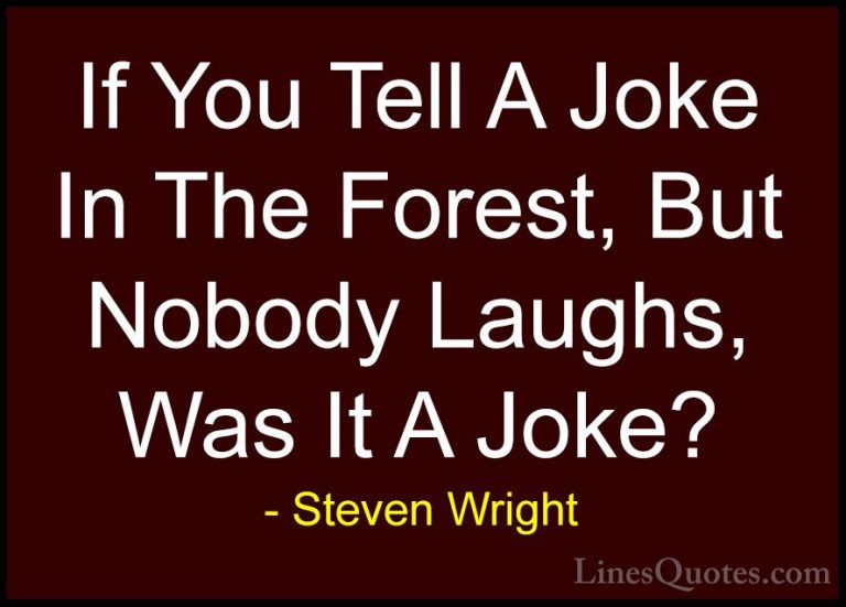 Steven Wright Quotes (53) - If You Tell A Joke In The Forest, But... - QuotesIf You Tell A Joke In The Forest, But Nobody Laughs, Was It A Joke?