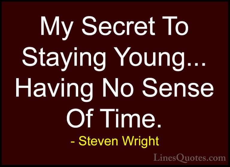 Steven Wright Quotes (6) - My Secret To Staying Young... Having N... - QuotesMy Secret To Staying Young... Having No Sense Of Time.
