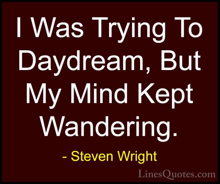 Steven Wright Quotes (64) - I Was Trying To Daydream, But My Mind... - QuotesI Was Trying To Daydream, But My Mind Kept Wandering.