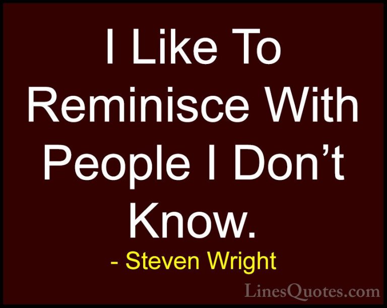 Steven Wright Quotes (7) - I Like To Reminisce With People I Don'... - QuotesI Like To Reminisce With People I Don't Know.