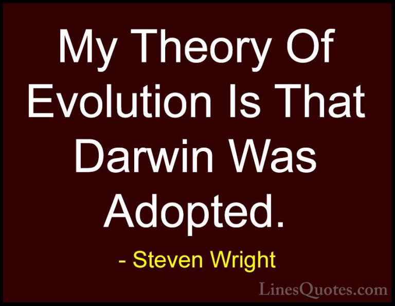Steven Wright Quotes (72) - My Theory Of Evolution Is That Darwin... - QuotesMy Theory Of Evolution Is That Darwin Was Adopted.