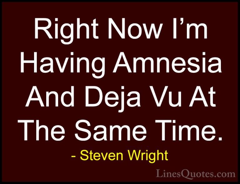 Steven Wright Quotes (73) - Right Now I'm Having Amnesia And Deja... - QuotesRight Now I'm Having Amnesia And Deja Vu At The Same Time.