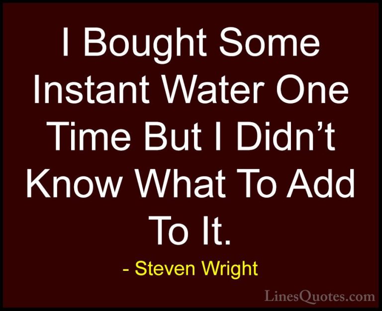 Steven Wright Quotes (79) - I Bought Some Instant Water One Time ... - QuotesI Bought Some Instant Water One Time But I Didn't Know What To Add To It.