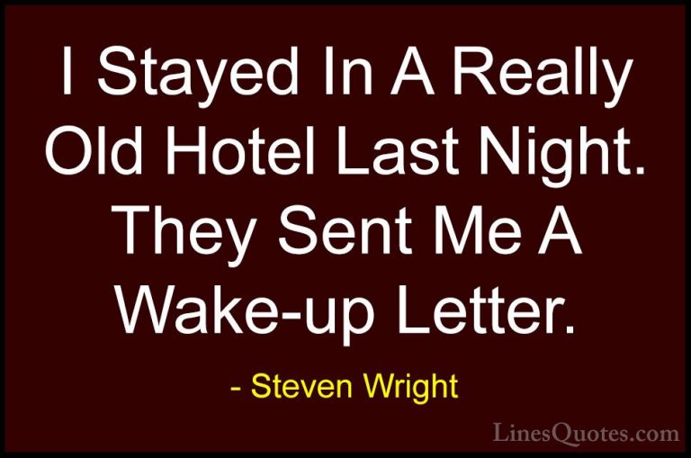Steven Wright Quotes (82) - I Stayed In A Really Old Hotel Last N... - QuotesI Stayed In A Really Old Hotel Last Night. They Sent Me A Wake-up Letter.