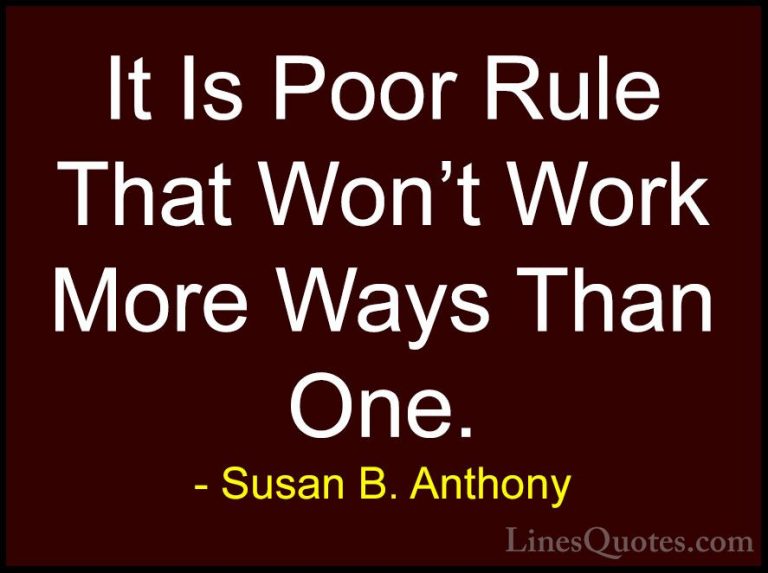 Susan B. Anthony Quotes (53) - It Is Poor Rule That Won't Work Mo... - QuotesIt Is Poor Rule That Won't Work More Ways Than One.