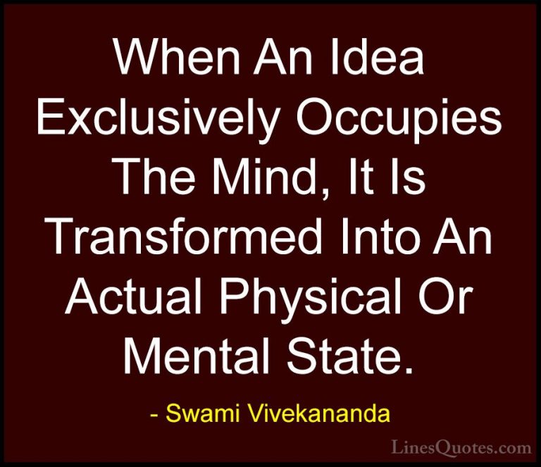 Swami Vivekananda Quotes (10) - When An Idea Exclusively Occupies... - QuotesWhen An Idea Exclusively Occupies The Mind, It Is Transformed Into An Actual Physical Or Mental State.