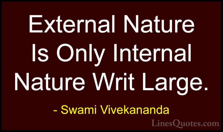Swami Vivekananda Quotes (20) - External Nature Is Only Internal ... - QuotesExternal Nature Is Only Internal Nature Writ Large.