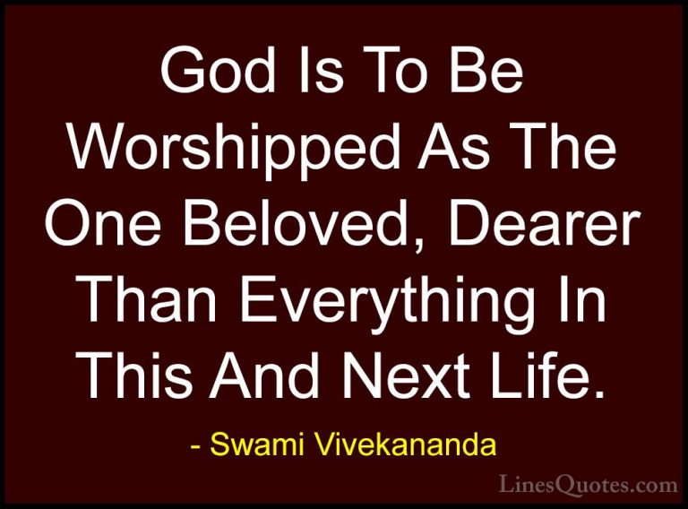 Swami Vivekananda Quotes (24) - God Is To Be Worshipped As The On... - QuotesGod Is To Be Worshipped As The One Beloved, Dearer Than Everything In This And Next Life.