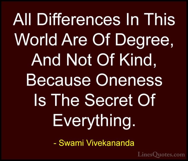 Swami Vivekananda Quotes (25) - All Differences In This World Are... - QuotesAll Differences In This World Are Of Degree, And Not Of Kind, Because Oneness Is The Secret Of Everything.