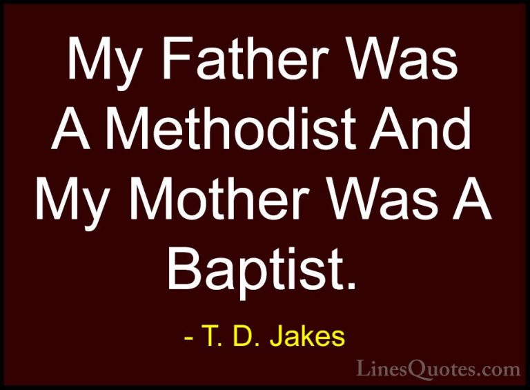 T. D. Jakes Quotes (28) - My Father Was A Methodist And My Mother... - QuotesMy Father Was A Methodist And My Mother Was A Baptist.