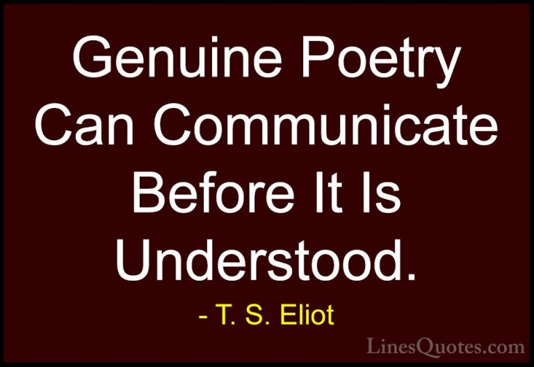 T. S. Eliot Quotes (23) - Genuine Poetry Can Communicate Before I... - QuotesGenuine Poetry Can Communicate Before It Is Understood.