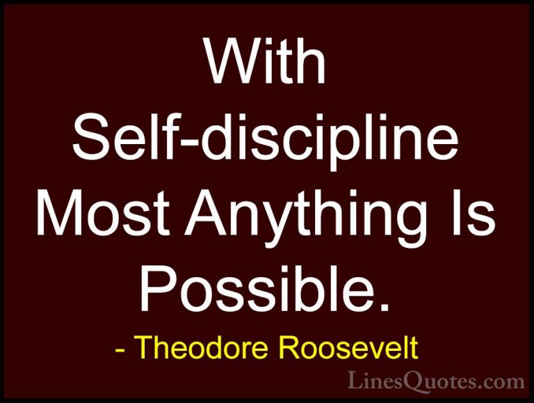 Theodore Roosevelt Quotes (17) - With Self-discipline Most Anythi... - QuotesWith Self-discipline Most Anything Is Possible.