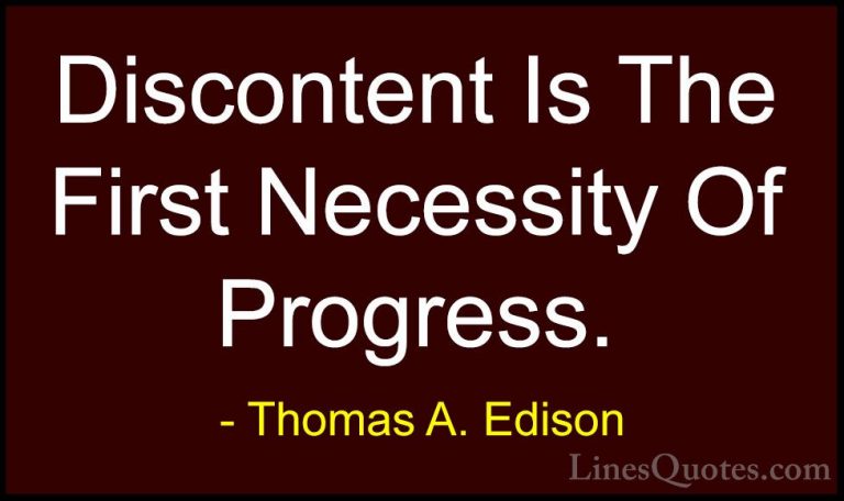 Thomas A. Edison Quotes (23) - Discontent Is The First Necessity ... - QuotesDiscontent Is The First Necessity Of Progress.