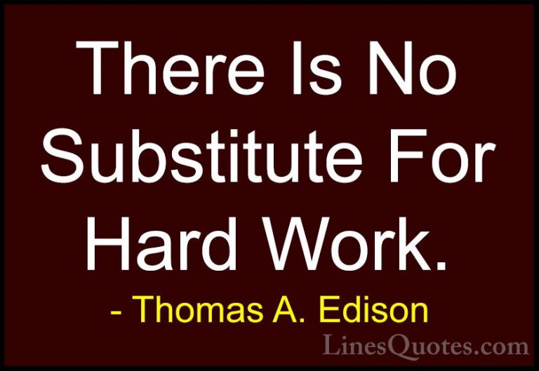 Thomas A. Edison Quotes (3) - There Is No Substitute For Hard Wor... - QuotesThere Is No Substitute For Hard Work.