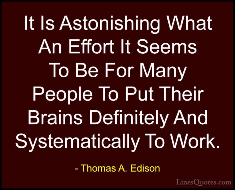 Thomas A. Edison Quotes (38) - It Is Astonishing What An Effort I... - QuotesIt Is Astonishing What An Effort It Seems To Be For Many People To Put Their Brains Definitely And Systematically To Work.