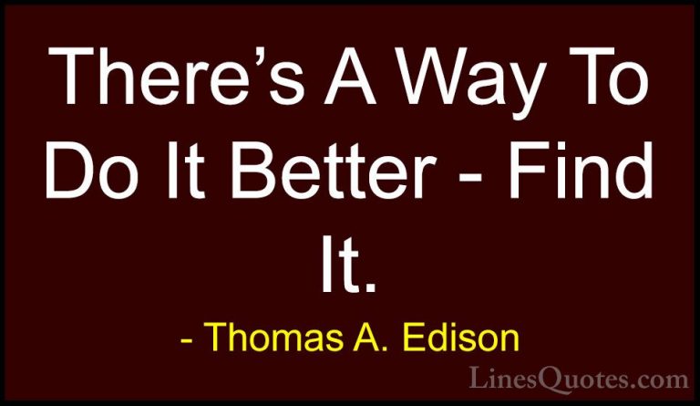 Thomas A. Edison Quotes (5) - There's A Way To Do It Better - Fin... - QuotesThere's A Way To Do It Better - Find It.