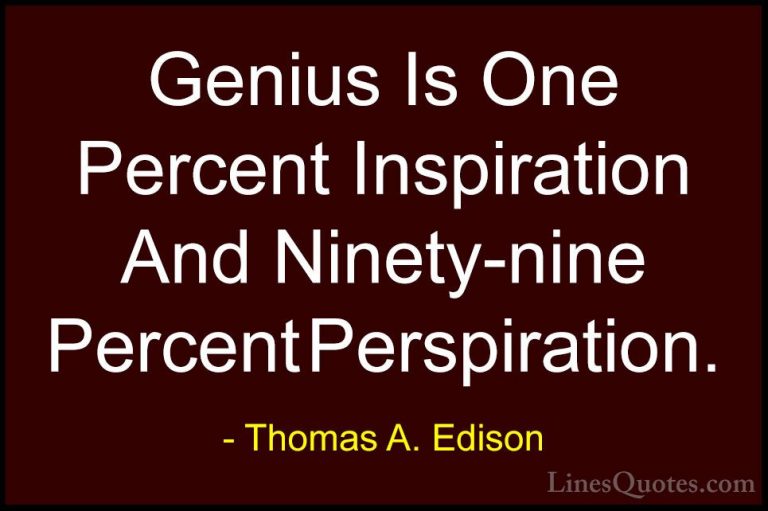 Thomas A. Edison Quotes (6) - Genius Is One Percent Inspiration A... - QuotesGenius Is One Percent Inspiration And Ninety-nine Percent Perspiration.