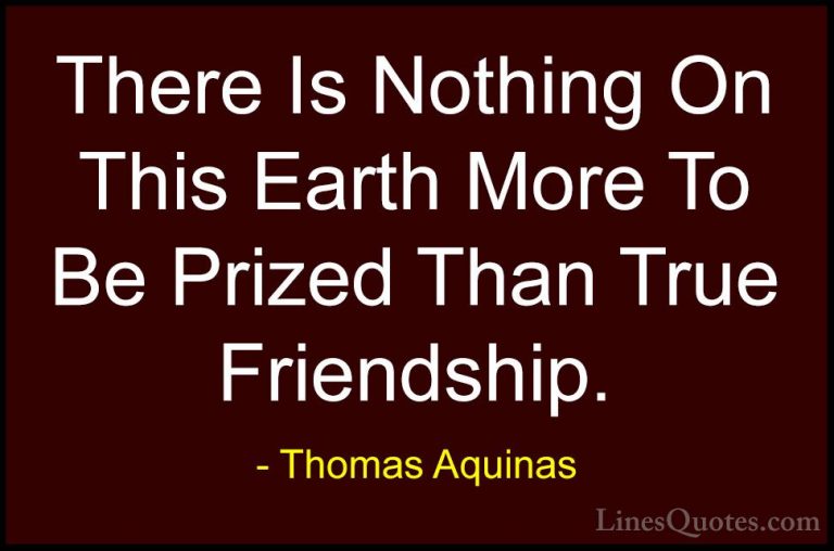 Thomas Aquinas Quotes (1) - There Is Nothing On This Earth More T... - QuotesThere Is Nothing On This Earth More To Be Prized Than True Friendship.