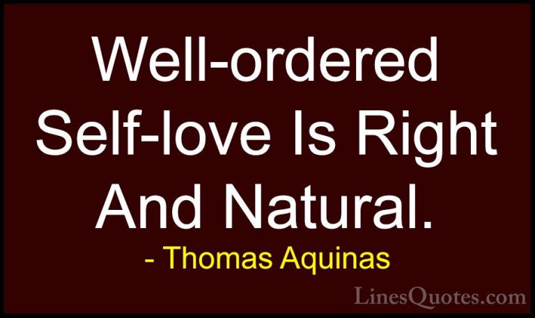 Thomas Aquinas Quotes (12) - Well-ordered Self-love Is Right And ... - QuotesWell-ordered Self-love Is Right And Natural.