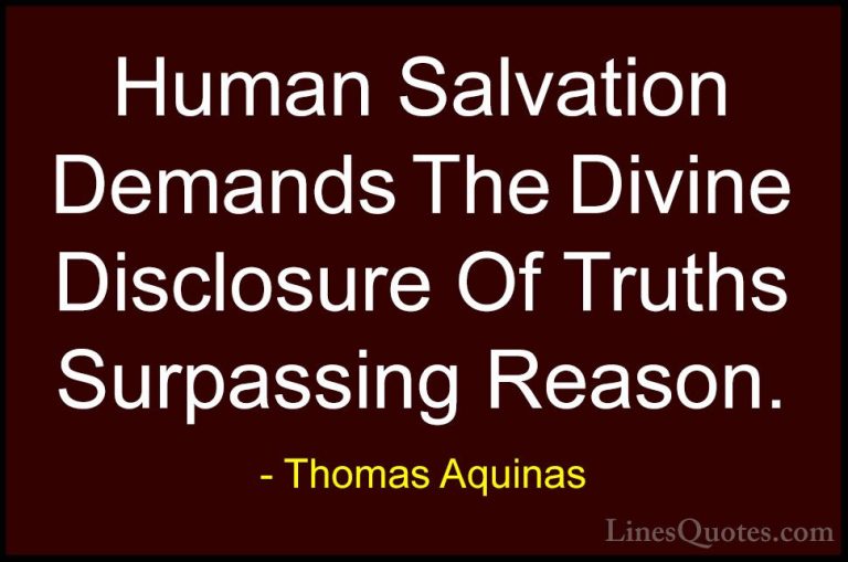 Thomas Aquinas Quotes (18) - Human Salvation Demands The Divine D... - QuotesHuman Salvation Demands The Divine Disclosure Of Truths Surpassing Reason.