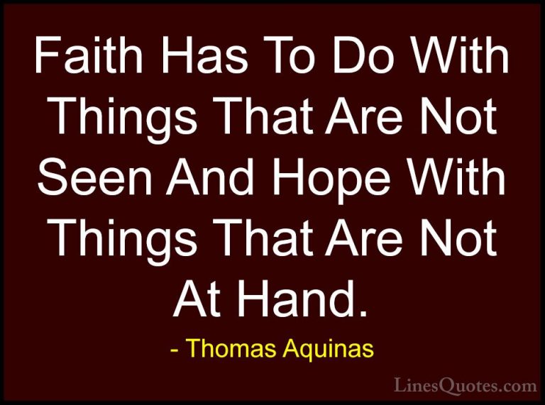 Thomas Aquinas Quotes (19) - Faith Has To Do With Things That Are... - QuotesFaith Has To Do With Things That Are Not Seen And Hope With Things That Are Not At Hand.