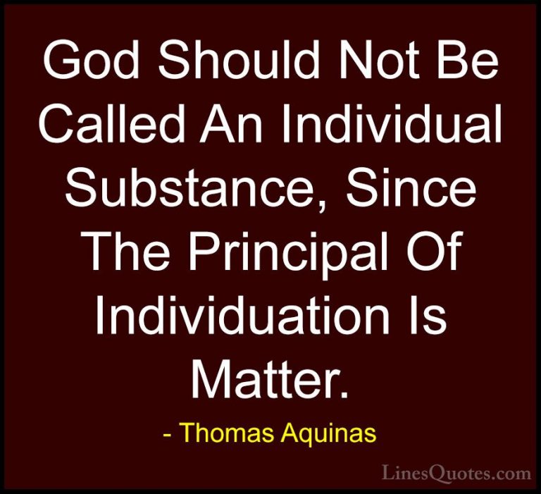 Thomas Aquinas Quotes (26) - God Should Not Be Called An Individu... - QuotesGod Should Not Be Called An Individual Substance, Since The Principal Of Individuation Is Matter.
