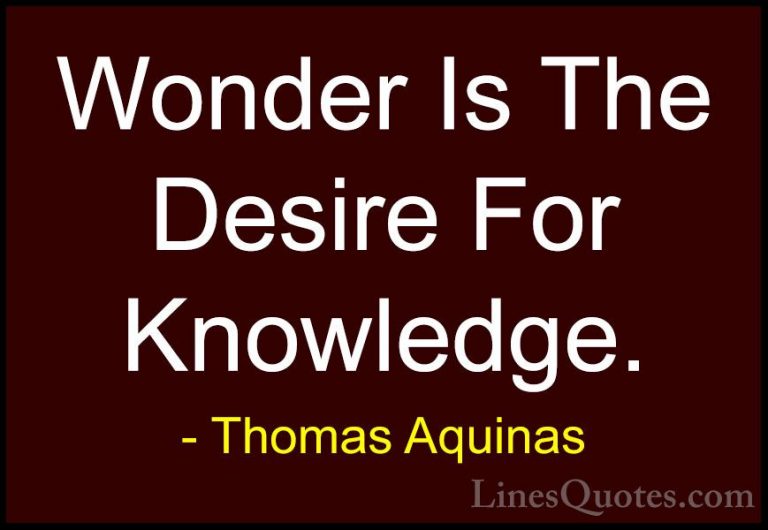 Thomas Aquinas Quotes (37) - Wonder Is The Desire For Knowledge.... - QuotesWonder Is The Desire For Knowledge.