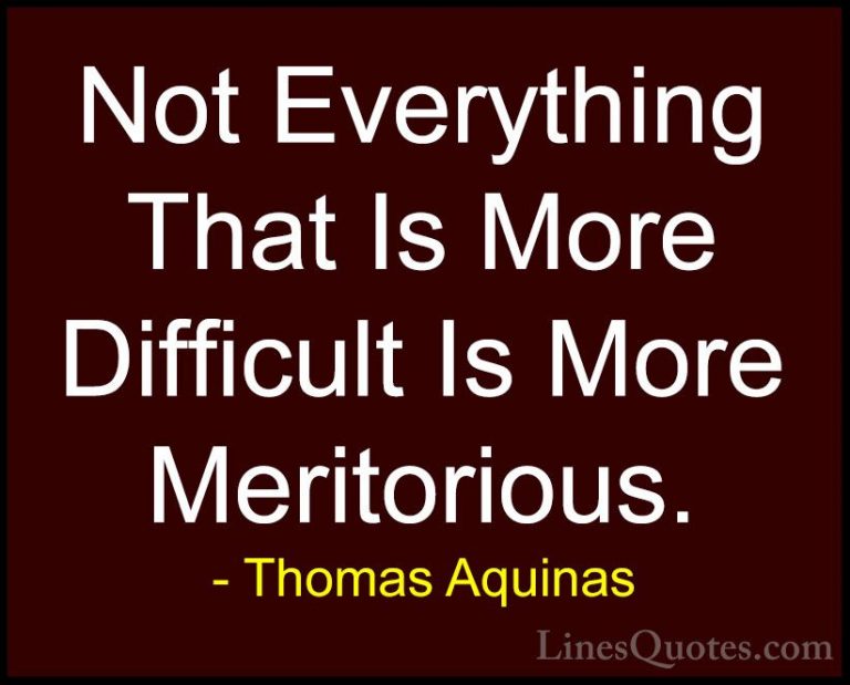 Thomas Aquinas Quotes (41) - Not Everything That Is More Difficul... - QuotesNot Everything That Is More Difficult Is More Meritorious.