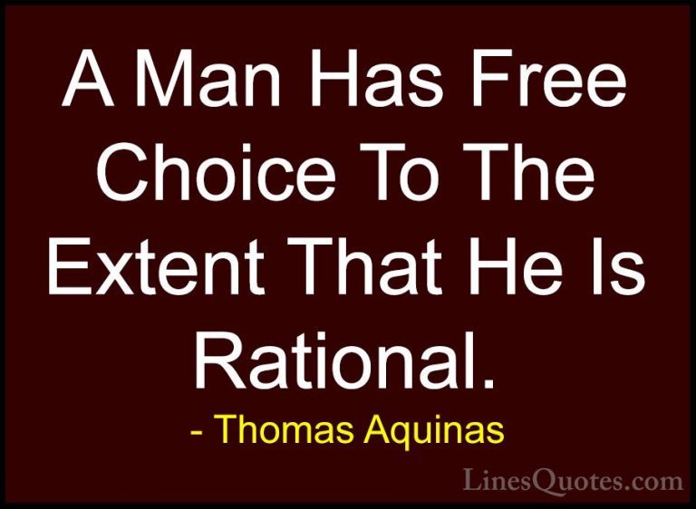 Thomas Aquinas Quotes (49) - A Man Has Free Choice To The Extent ... - QuotesA Man Has Free Choice To The Extent That He Is Rational.