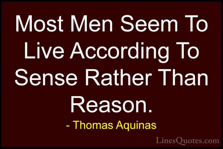 Thomas Aquinas Quotes (50) - Most Men Seem To Live According To S... - QuotesMost Men Seem To Live According To Sense Rather Than Reason.