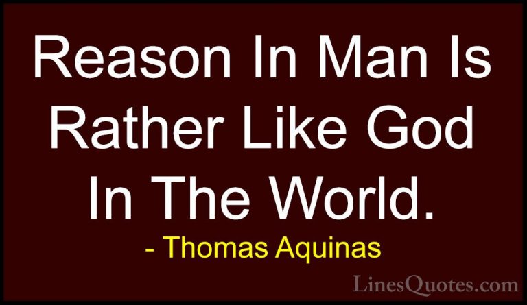 Thomas Aquinas Quotes (53) - Reason In Man Is Rather Like God In ... - QuotesReason In Man Is Rather Like God In The World.