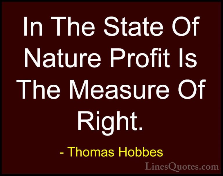 Thomas Hobbes Quotes (15) - In The State Of Nature Profit Is The ... - QuotesIn The State Of Nature Profit Is The Measure Of Right.