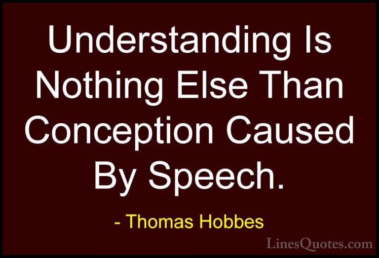 Thomas Hobbes Quotes (34) - Understanding Is Nothing Else Than Co... - QuotesUnderstanding Is Nothing Else Than Conception Caused By Speech.