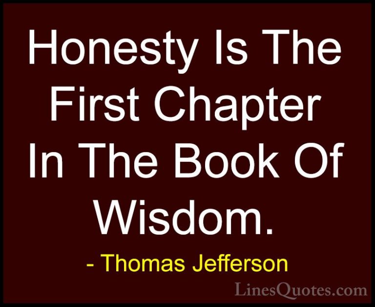 Thomas Jefferson Quotes (1) - Honesty Is The First Chapter In The... - QuotesHonesty Is The First Chapter In The Book Of Wisdom.