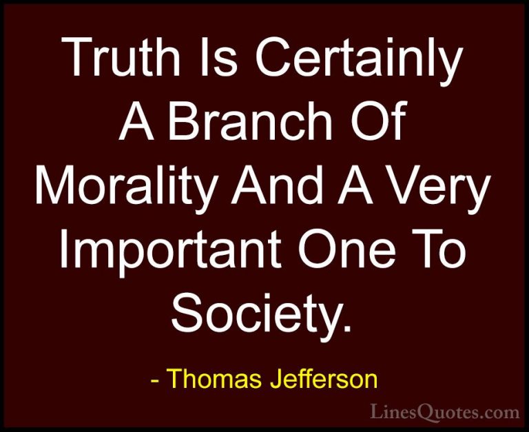 Thomas Jefferson Quotes (113) - Truth Is Certainly A Branch Of Mo... - QuotesTruth Is Certainly A Branch Of Morality And A Very Important One To Society.