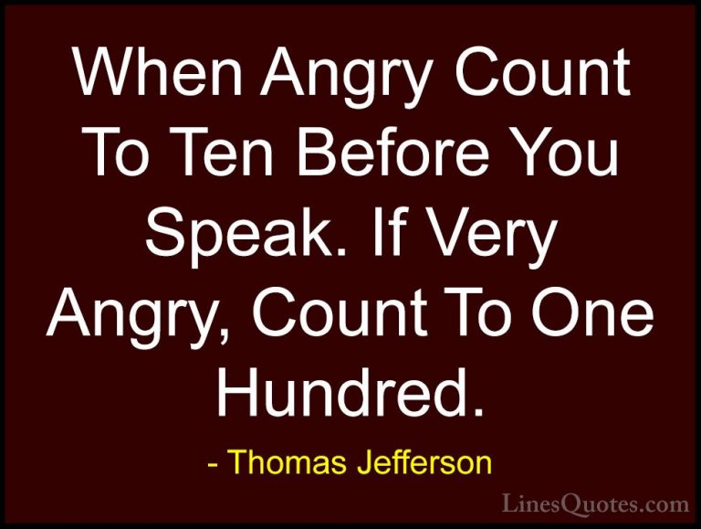 Thomas Jefferson Quotes (12) - When Angry Count To Ten Before You... - QuotesWhen Angry Count To Ten Before You Speak. If Very Angry, Count To One Hundred.