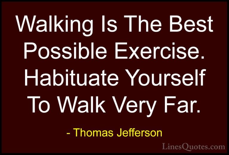 Thomas Jefferson Quotes (13) - Walking Is The Best Possible Exerc... - QuotesWalking Is The Best Possible Exercise. Habituate Yourself To Walk Very Far.