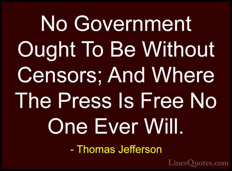 Thomas Jefferson Quotes (157) - No Government Ought To Be Without... - QuotesNo Government Ought To Be Without Censors; And Where The Press Is Free No One Ever Will.